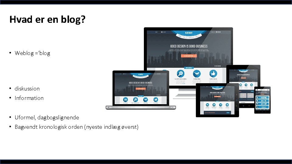 Hvad er en blog? • Weblog =‘blog • diskussion • Information • Uformel, dagbogslignende