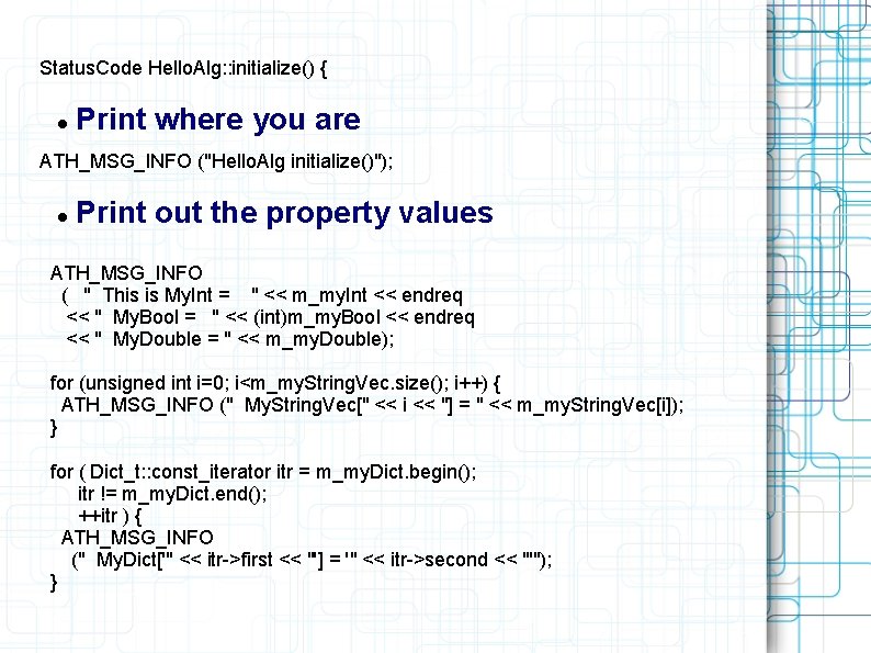 Status. Code Hello. Alg: : initialize() { Print where you are ATH_MSG_INFO ("Hello. Alg