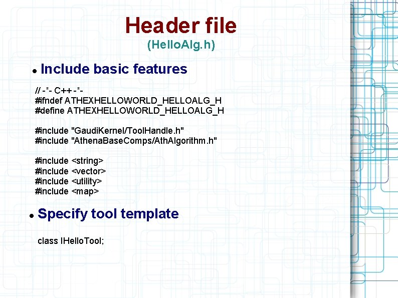Header file (Hello. Alg. h) Include basic features // -*- C++ -*#ifndef ATHEXHELLOWORLD_HELLOALG_H #define