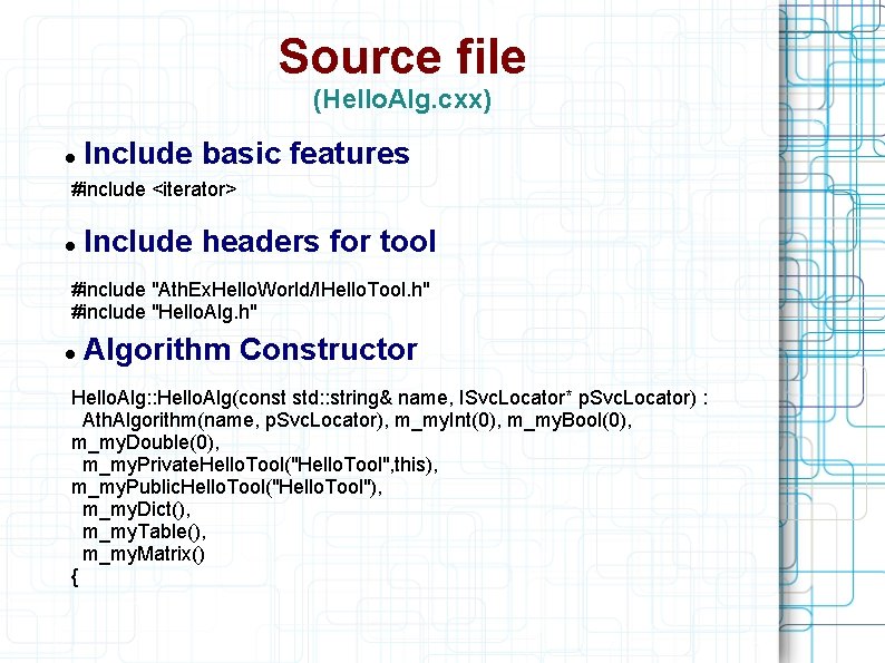 Source file (Hello. Alg. cxx) Include basic features #include <iterator> Include headers for tool