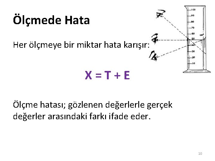Ölçmede Hata Her ölçmeye bir miktar hata karışır: X=T+E Ölçme hatası; gözlenen değerlerle gerçek