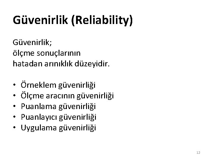 Güvenirlik (Reliability) Güvenirlik; ölçme sonuçlarının hatadan arınıklık düzeyidir. • • • Örneklem güvenirliği Ölçme