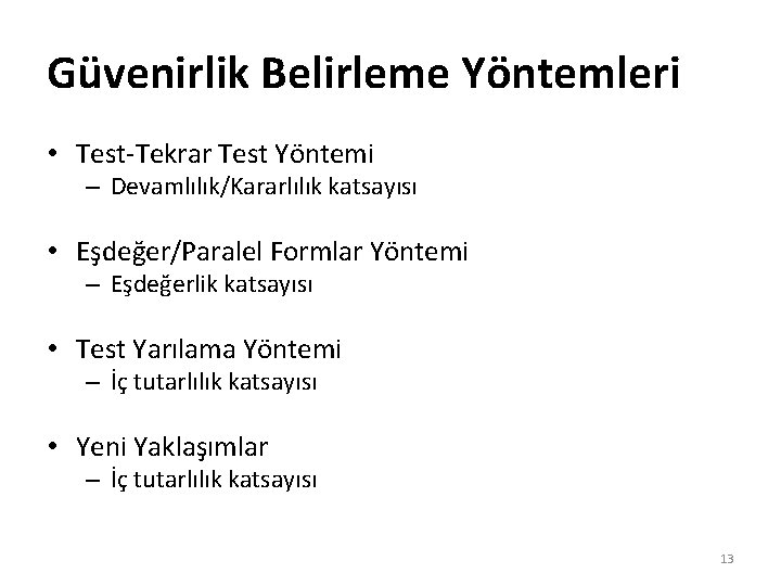 Güvenirlik Belirleme Yöntemleri • Test-Tekrar Test Yöntemi – Devamlılık/Kararlılık katsayısı • Eşdeğer/Paralel Formlar Yöntemi