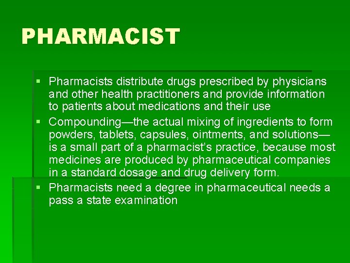 PHARMACIST § Pharmacists distribute drugs prescribed by physicians and other health practitioners and provide