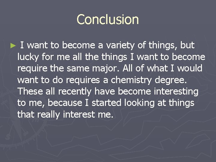 Conclusion ► I want to become a variety of things, but lucky for me