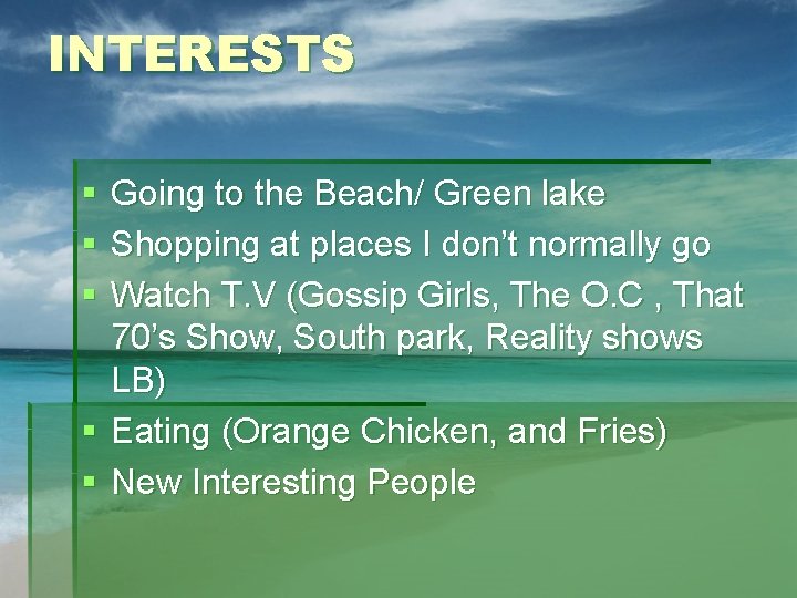 INTERESTS § § § Going to the Beach/ Green lake Shopping at places I