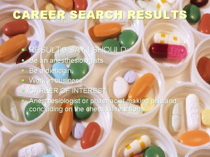 CAREER SEARCH RESULTS § RESULTS SAY I SHOULD: § § § Be an anesthesiologists