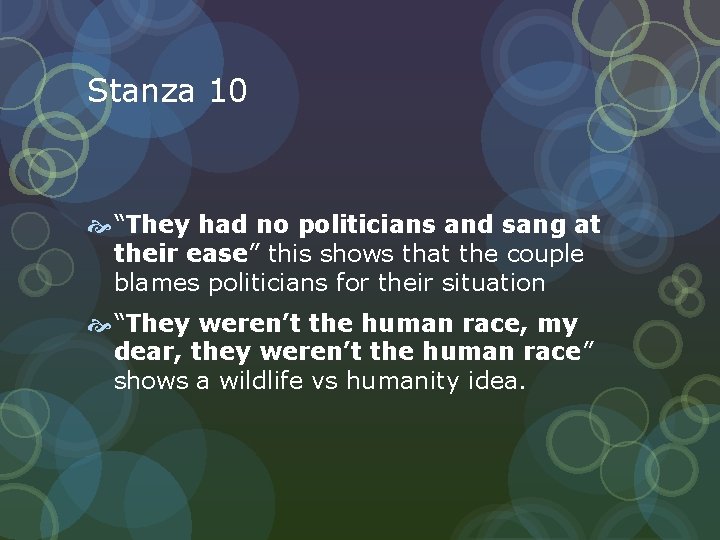 Stanza 10 “They had no politicians and sang at their ease” this shows that