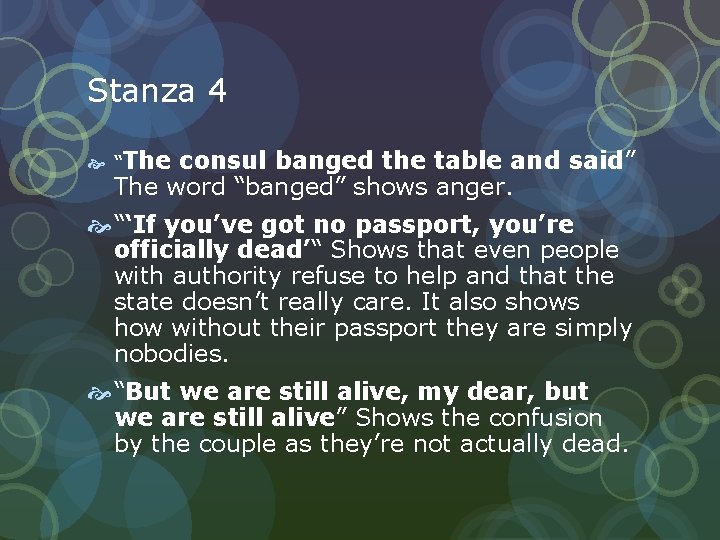 Stanza 4 “The consul banged the table and said” The word “banged” shows anger.