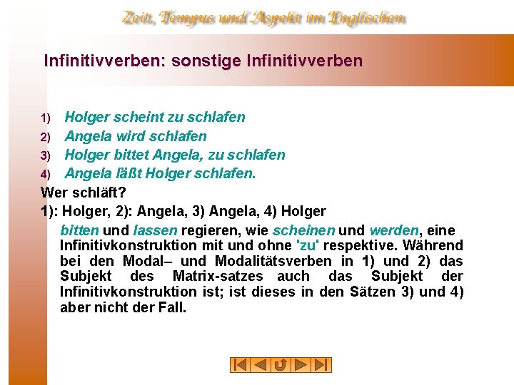 Infinitivverben: sonstige Infinitivverben Holger scheint zu schlafen 2) Angela wird schlafen 3) Holger bittet