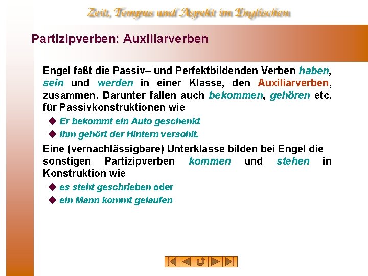 Partizipverben: Auxiliarverben Engel faßt die Passiv– und Perfektbildenden Verben haben, sein und werden in