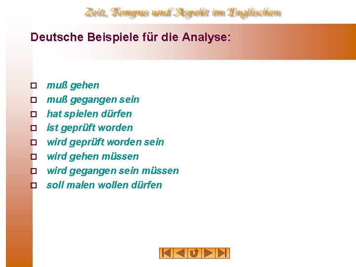 Deutsche Beispiele für die Analyse: ¨ ¨ ¨ ¨ muß gehen muß gegangen sein