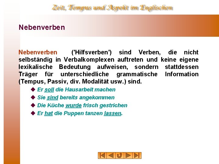 Nebenverben ('Hilfsverben') sind Verben, die nicht selbständig in Verbalkomplexen auftreten und keine eigene lexikalische