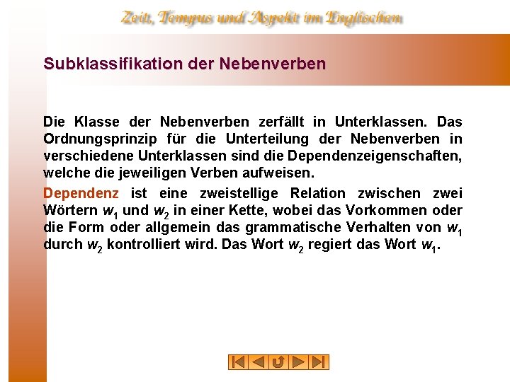 Subklassifikation der Nebenverben Die Klasse der Nebenverben zerfällt in Unterklassen. Das Ordnungsprinzip für die