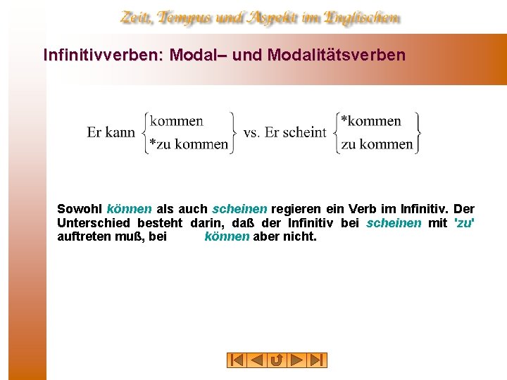 Infinitivverben: Modal– und Modalitätsverben Sowohl können als auch scheinen regieren ein Verb im Infinitiv.