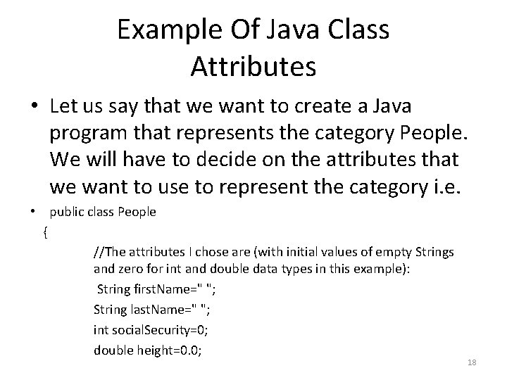 Example Of Java Class Attributes • Let us say that we want to create