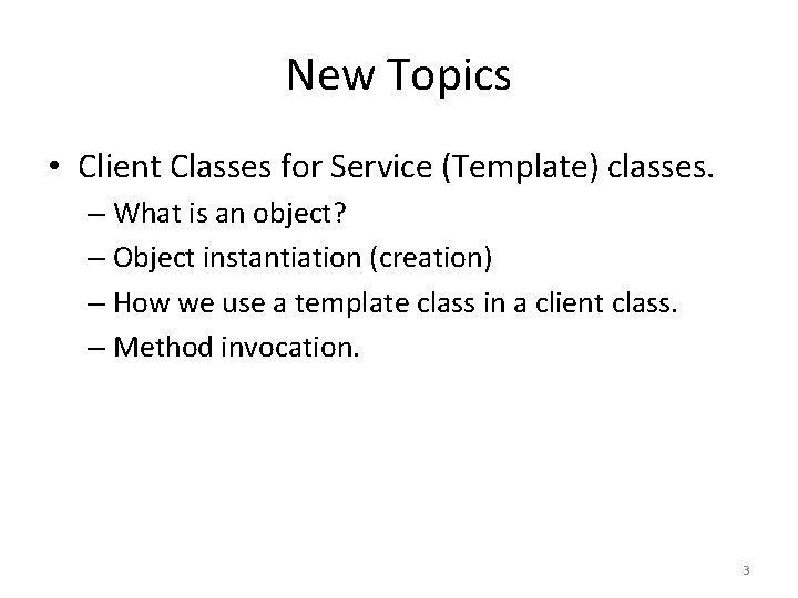 New Topics • Client Classes for Service (Template) classes. – What is an object?