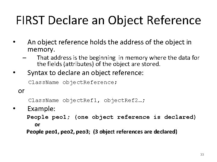 FIRST Declare an Object Reference • – An object reference holds the address of