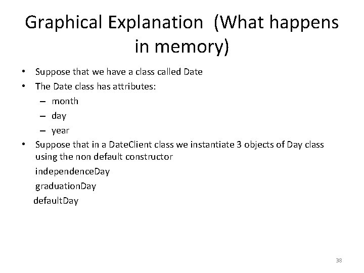 Graphical Explanation (What happens in memory) • Suppose that we have a class called