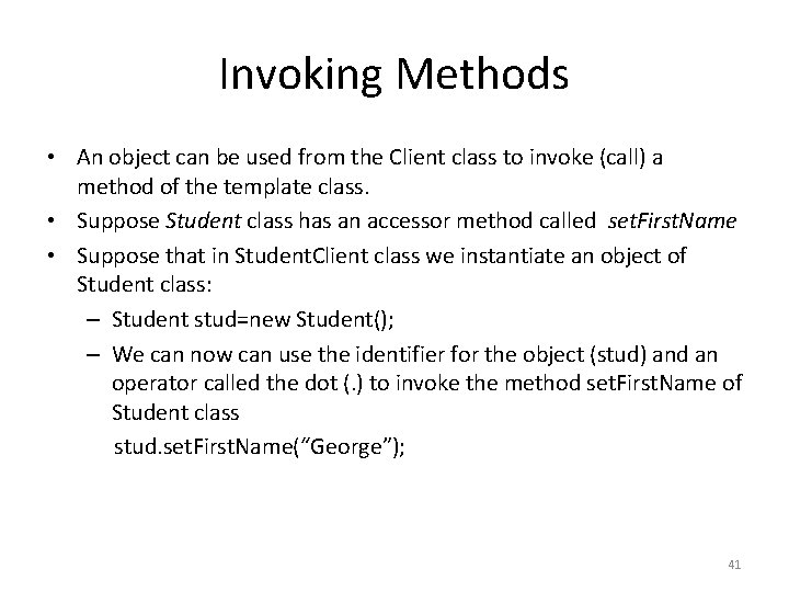 Invoking Methods • An object can be used from the Client class to invoke