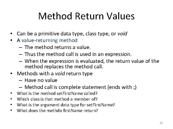 Method Return Values • Can be a primitive data type, class type, or void