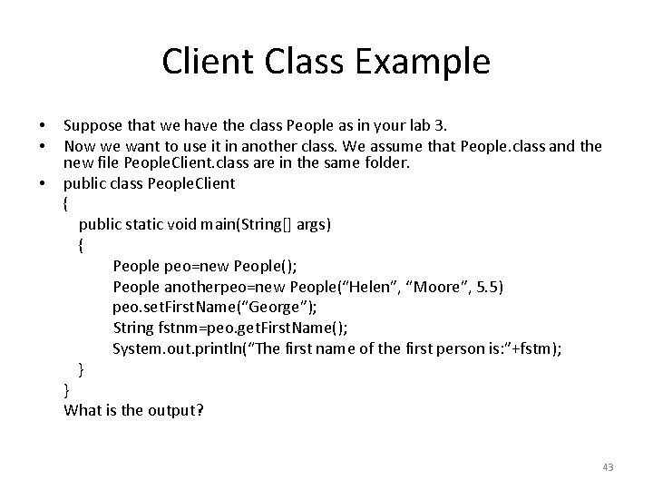 Client Class Example Suppose that we have the class People as in your lab