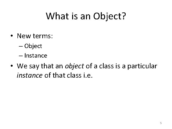 What is an Object? • New terms: – Object – Instance • We say