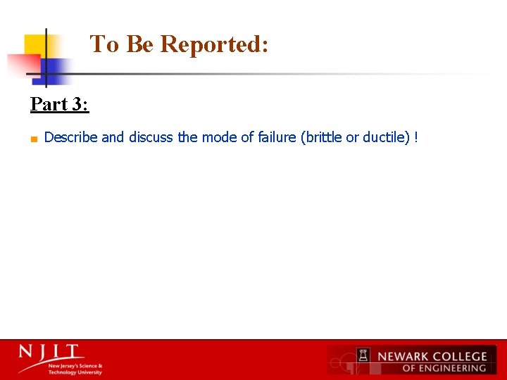 To Be Reported: Part 3: ■ Describe and discuss the mode of failure (brittle