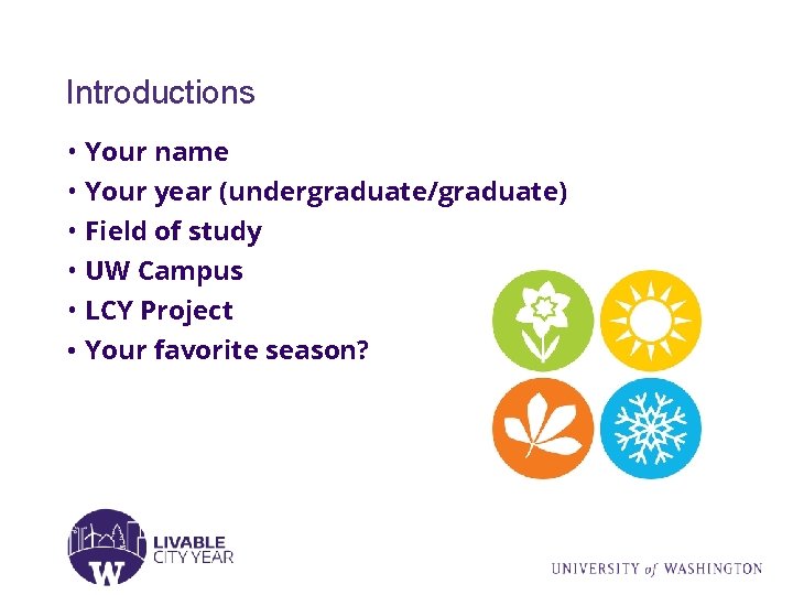 Introductions • Your name • Your year (undergraduate/graduate) • Field of study • UW