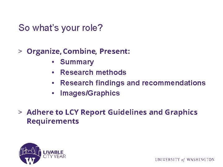 So what’s your role? > Organize, Combine, Present: • Summary • Research methods •