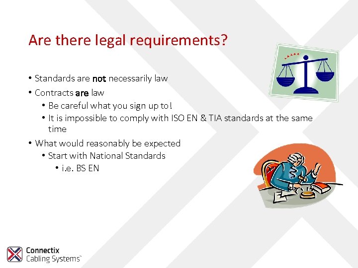 Are there legal requirements? • Standards are not necessarily law • Contracts are law