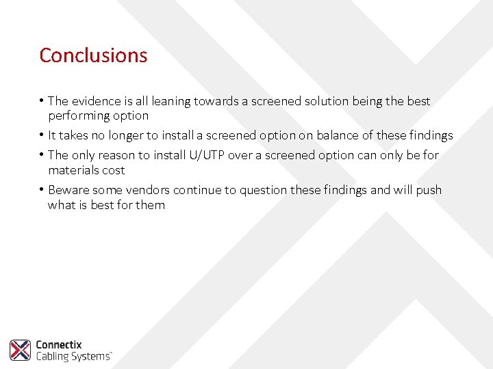 Conclusions • The evidence is all leaning towards a screened solution being the best