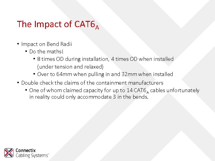 The Impact of CAT 6 A • Impact on Bend Radii • Do the