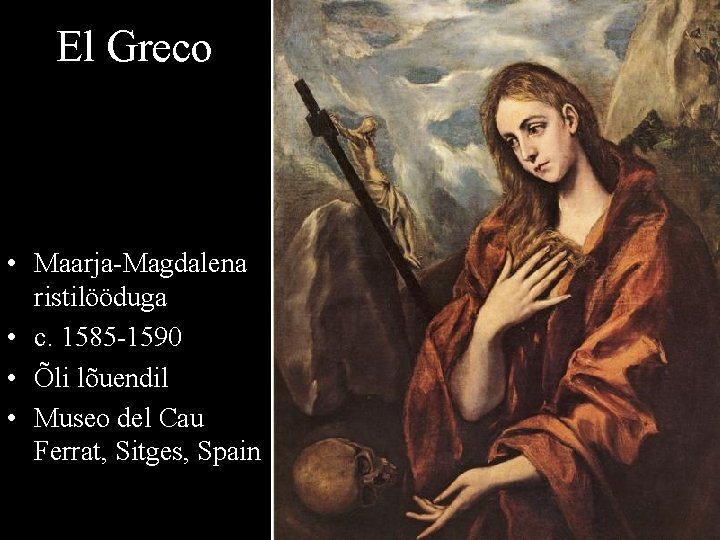 El Greco • Maarja-Magdalena ristilööduga • c. 1585 -1590 • Õli lõuendil • Museo
