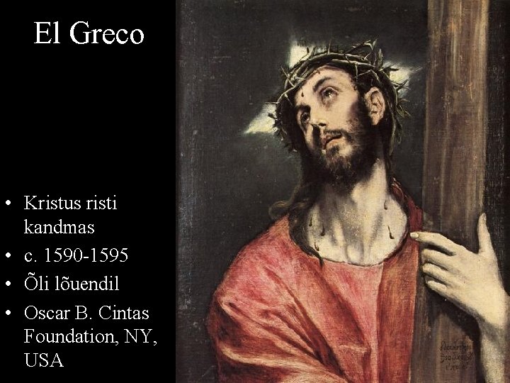 El Greco • Kristus risti kandmas • c. 1590 -1595 • Õli lõuendil •