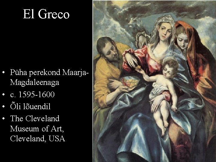 El Greco • Püha perekond Maarja. Magdaleenaga • c. 1595 -1600 • Õli lõuendil