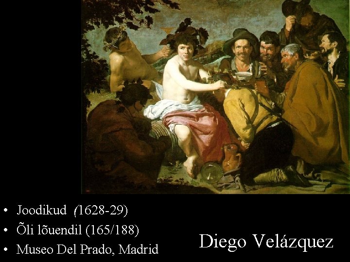  • Joodikud (1628 -29) • Õli lõuendil (165/188) • Museo Del Prado, Madrid