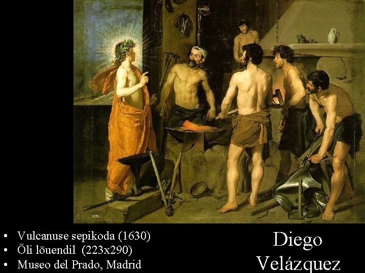  • Vulcanuse sepikoda (1630) • Õli lõuendil (223 x 290) • Museo del
