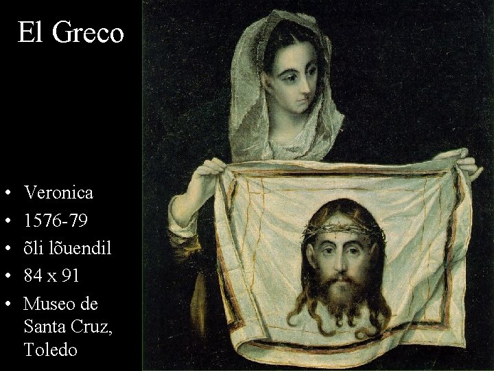El Greco • • • Veronica 1576 -79 õli lõuendil 84 x 91 Museo