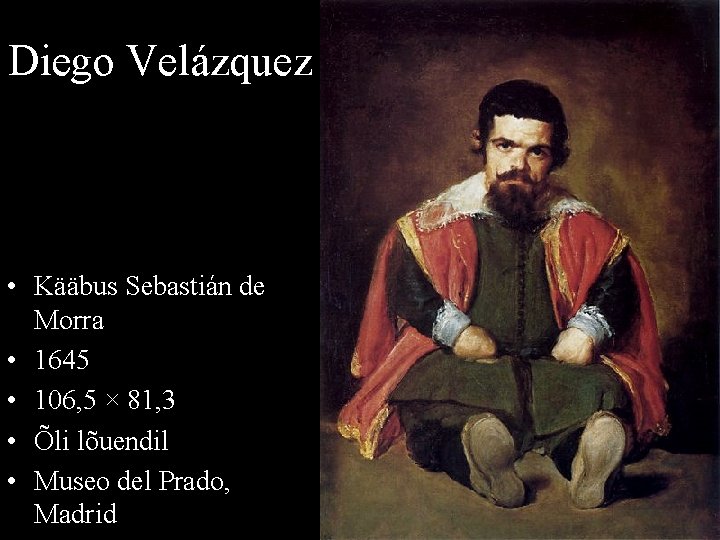 Diego Velázquez • Kääbus Sebastián de Morra • 1645 • 106, 5 × 81,