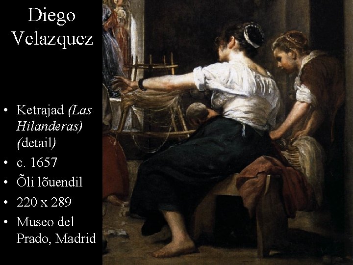 Diego Velazquez • Ketrajad (Las Hilanderas) (detail) • c. 1657 • Õli lõuendil •