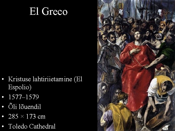 El Greco • Kristuse lahtiriietamine (El Espolio) • 1577– 1579 • Õli lõuendil •