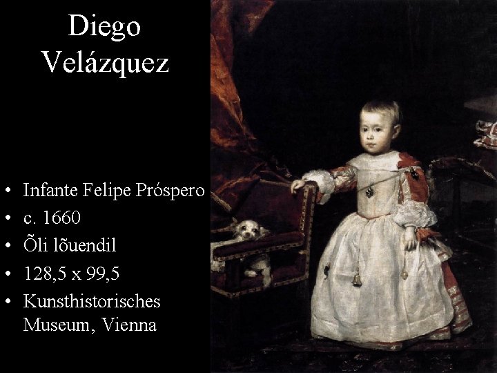 Diego Velázquez • • • Infante Felipe Próspero c. 1660 Õli lõuendil 128, 5