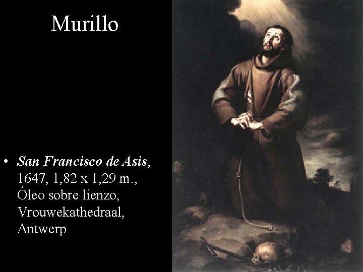 Murillo • San Francisco de Asis, 1647, 1, 82 x 1, 29 m. ,