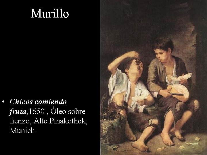 Murillo • Chicos comiendo fruta, 1650 , Óleo sobre lienzo, Alte Pinakothek, Munich 