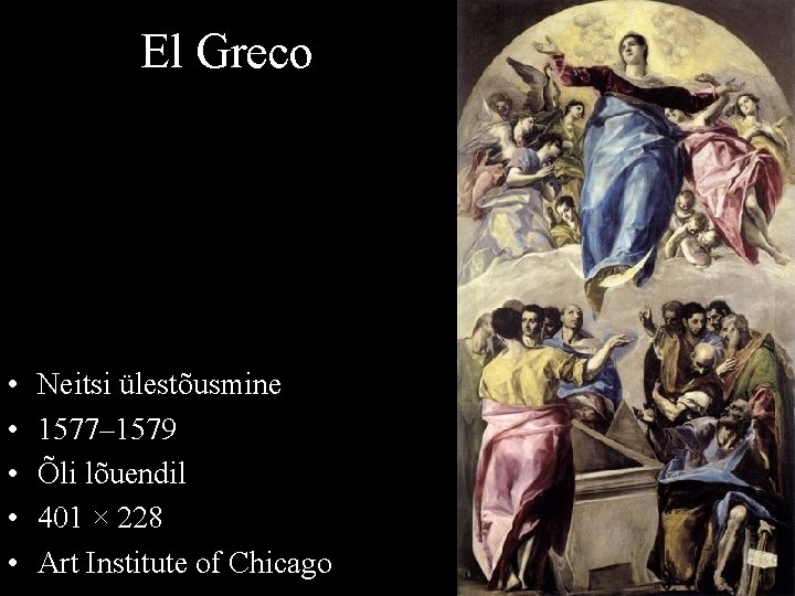 El Greco • • • Neitsi ülestõusmine 1577– 1579 Õli lõuendil 401 × 228