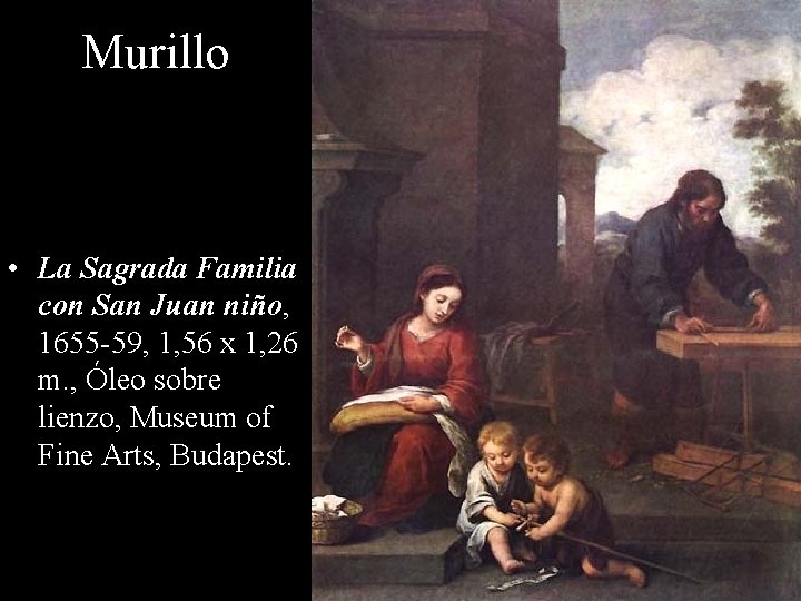 Murillo • La Sagrada Familia con San Juan niño, 1655 -59, 1, 56 x