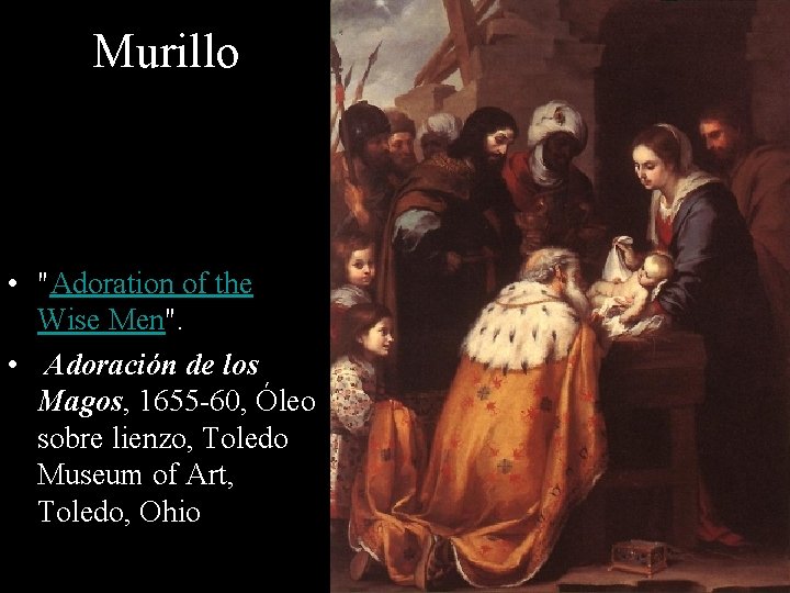Murillo • "Adoration of the Wise Men". • Adoración de los Magos, 1655 -60,