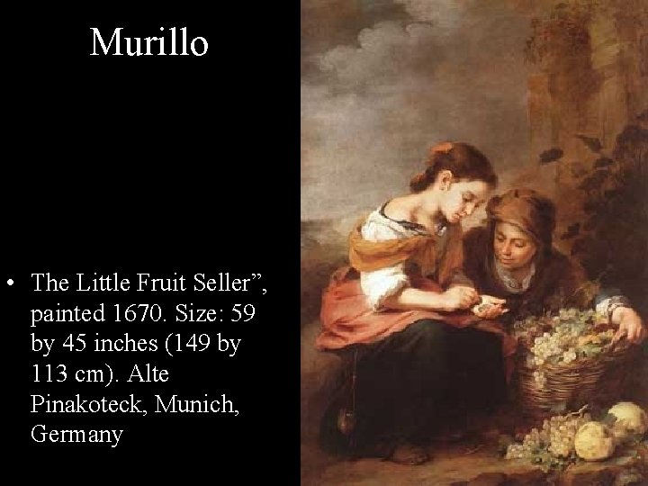 Murillo • The Little Fruit Seller”, painted 1670. Size: 59 by 45 inches (149