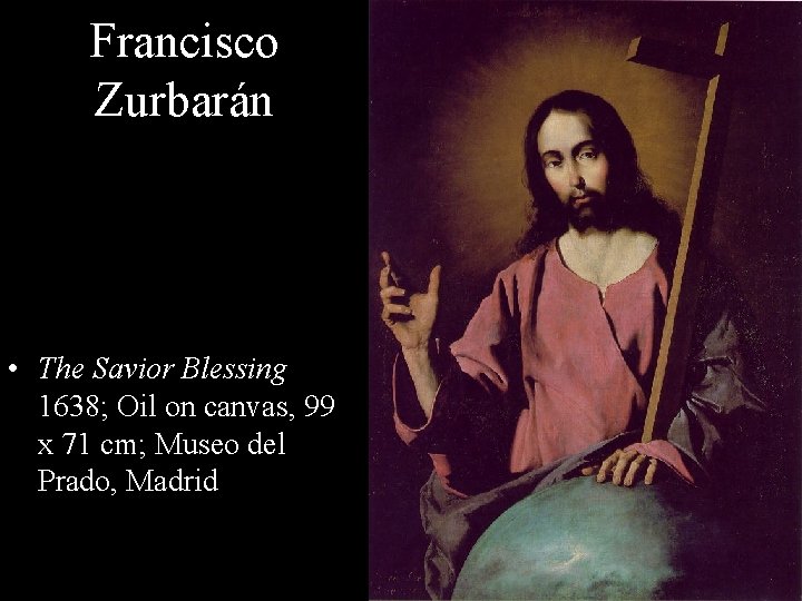 Francisco Zurbarán • The Savior Blessing 1638; Oil on canvas, 99 x 71 cm;